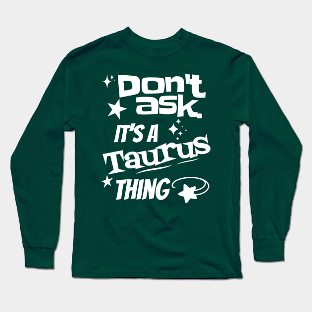 It's a Taurus Thing Long Sleeve T-Shirt by Skyborne Designs